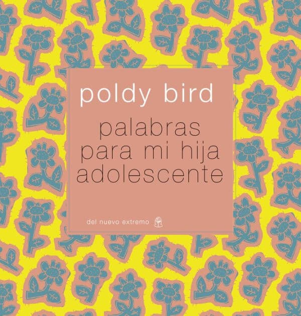 Palabras para mi hija adolescente by Poldy Bird