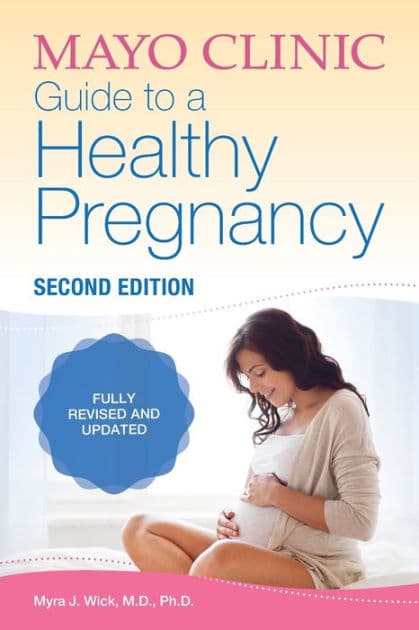 Mayo Clinic Guide to a Healthy Pregnancy, 2nd Edition (Fully Revised and Updated) by Myra J. Wick M.D.