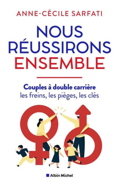 Nous réussirons ensemble: Couples à double carrière : les freins les pièges les clés by Anne-Cécile Sarfati