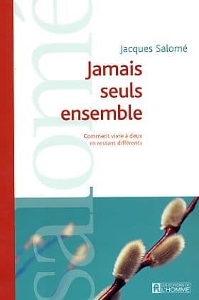 Jamais seuls ensemble: Comment vivre à deux en restant différents by Jacques Salomé