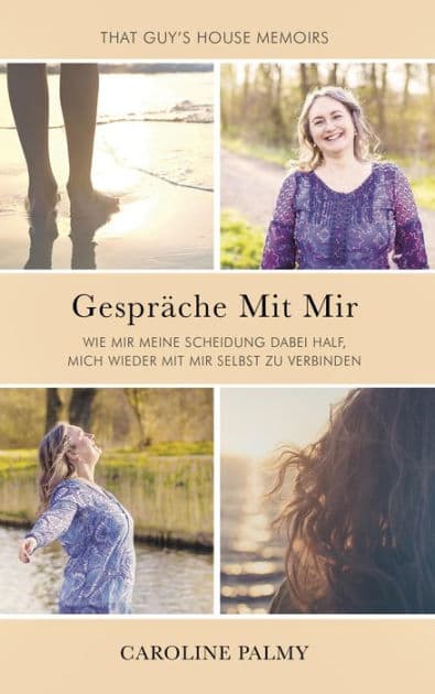 Gespräche Mit Mir: Wie mir meine Scheidung dabei half, mich wieder mit mir selbst zu verbinden by Caroline Palmy