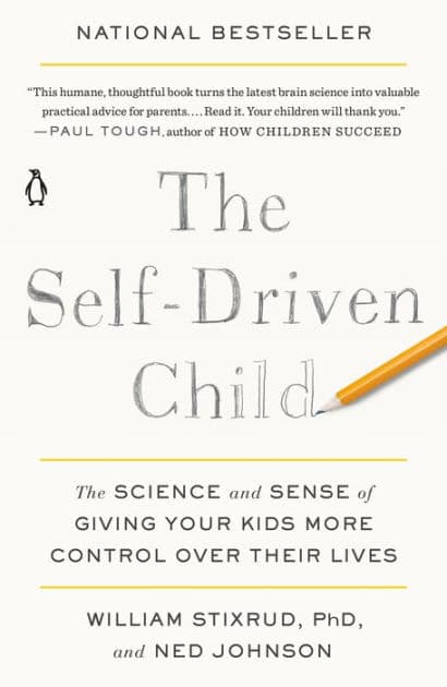 The Self-Driven Child: The Science and Sense of Giving Your Kids More Control Over Their Lives by William Stixrud PhD