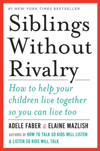 Siblings Without Rivalry: How to Help Your Children Live Together So You Can Live Too by Adele Faber