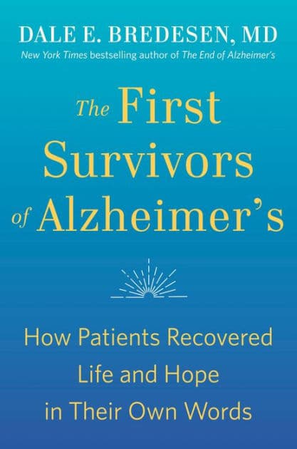 The First Survivors of Alzheimer's: How Patients Recovered Life and Hope in Their Own Words by Dale Bredesen
