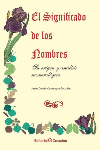 El significado de los nombres, su origen y analisis numerologico by Jesus Garcia Consuegra Gonzalez