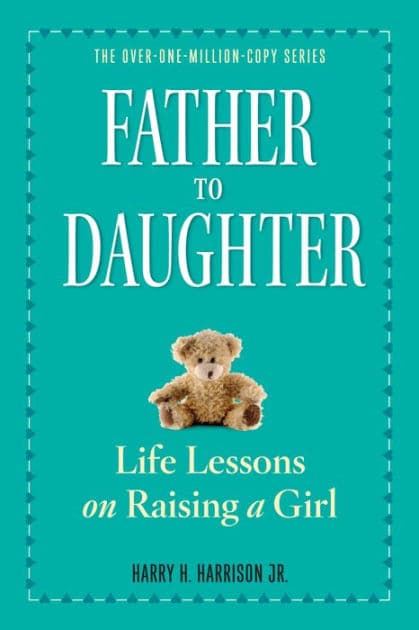 Father to Daughter, Revised Edition: Life Lessons on Raising a Girl by Harry H. Harrison