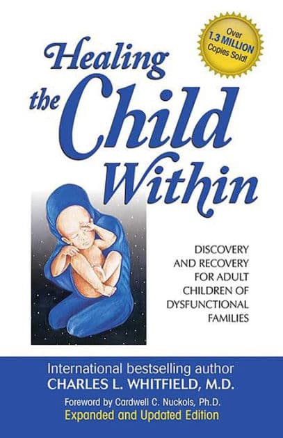 Healing the Child Within: Discovery and Recovery for Adult Children of Dysfunctional Families (Recovery Classics Edition) by Charles Whitfield MD
