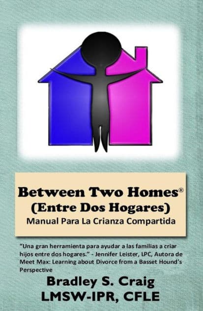 Between Two Homes (Entre DOS Hogares): Manual Para La Crianza Compartida by Bradley Scott Craig