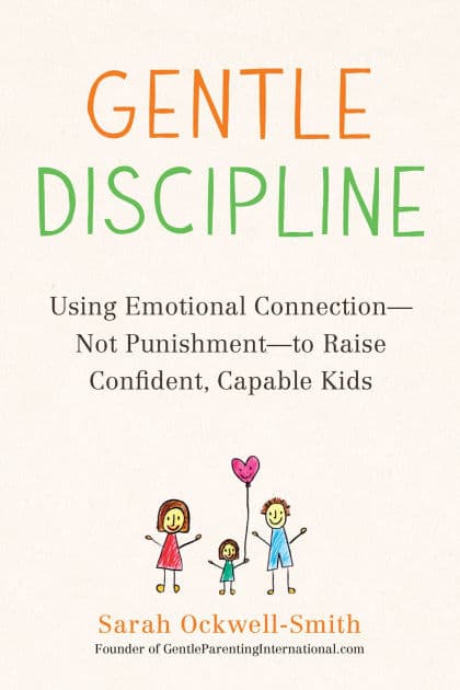 Gentle Discipline: Using Emotional Connection--Not Punishment--to Raise Confident, Capable Kids by Sarah Ockwell-Smith