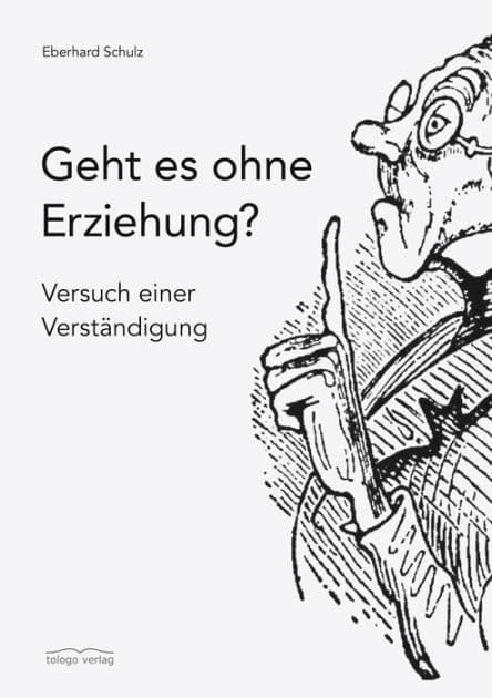 Geht es ohne Erziehung?: Versuch einer Verständigung by Eberhard Schulz