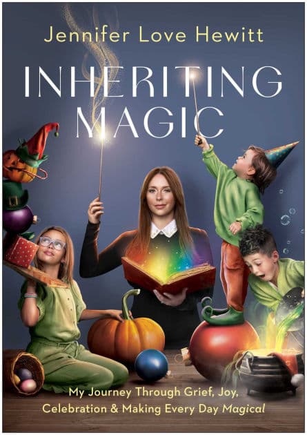 Inheriting Magic: My Journey Through Grief, Joy, Celebration, and Making Every Day Magical by Jennifer Love Hewitt