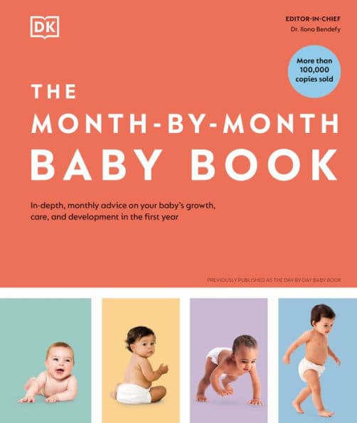 The Month-by-Month Baby Book: In-depth, Monthly Advice on Your Baby?s Growth, Care, and Development in the First Year by DK