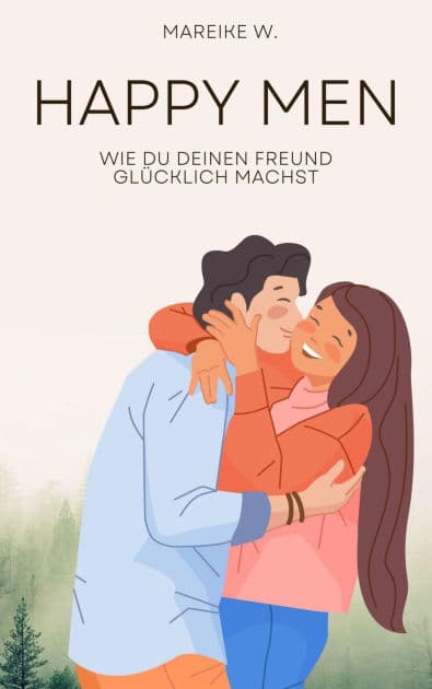 Happy Men: Wie du deinen Freund glücklich machst by Mareike W.