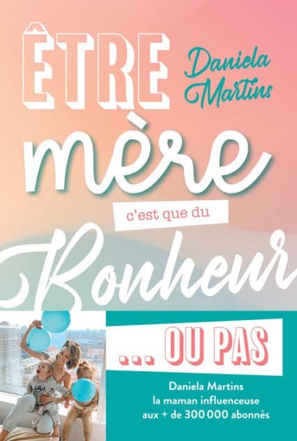 Être mère, c'est que du bonheur... ou pas ! by Daniela Martins