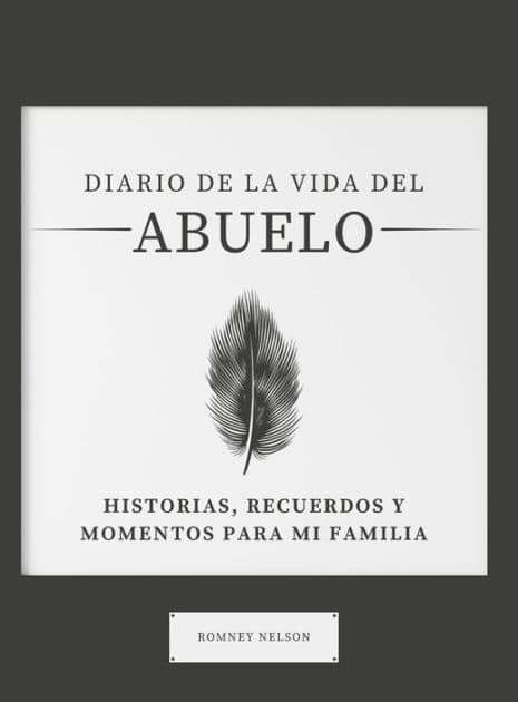 Diario de la Vida del Abuelo: Historias, Recuerdos y Momentos Para Mi Familia by Romney Nelson