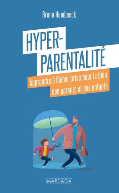 Hyper-parentalité: Apprendre à lâcher prise pour le bien des parents et des enfants by Bruno Humbeeck