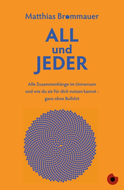 ALL und JEDER: Alle Zusammenhänge im Universum und wie du sie für dich nutzen kannst - ganz ohne Bullshit by Matthias Brommauer