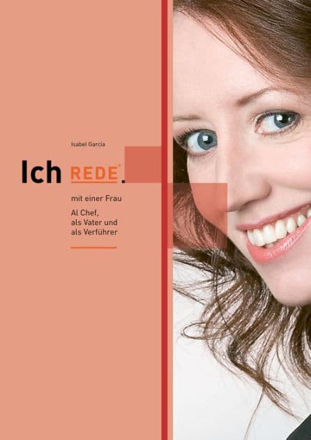 Ich REDE. mit einer Frau: Als Chef, als Vater und als Verführer by Isabel García