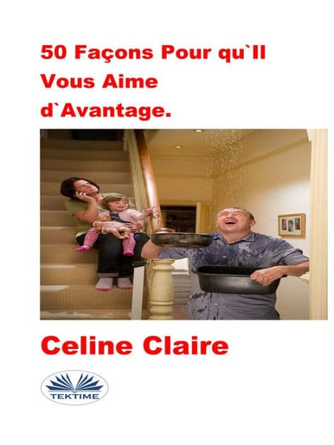 50 Façons Pour Qu'Il Vous Aime D'Avantage. by Celine Claire