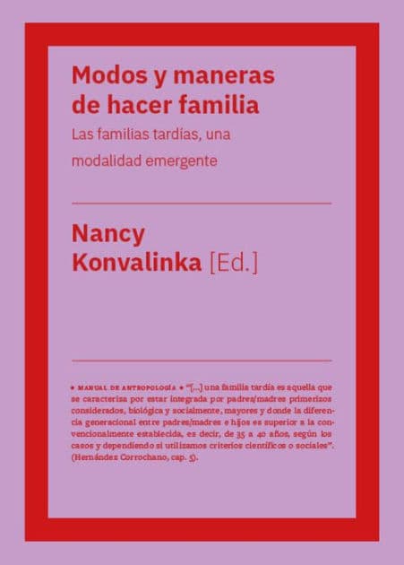 Modos y maneras de hacer familia: Las familias tardías, una modalidad emergente by Nancy Konvalinka