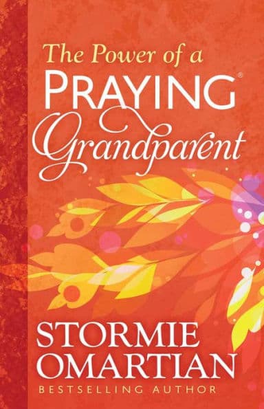 The Power of a Praying Grandparent by Stormie Omartian