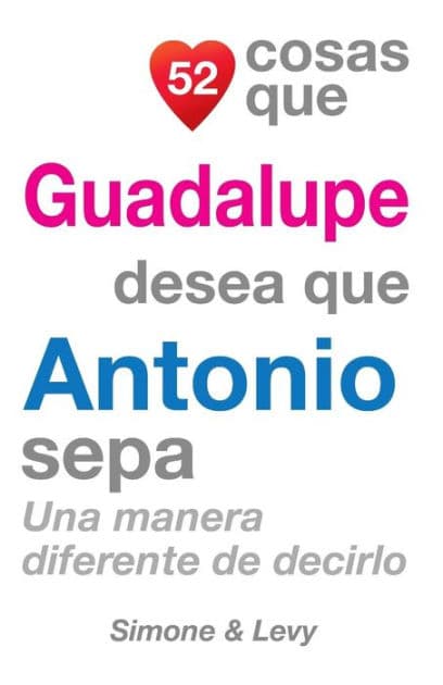 52 Cosas Que Guadalupe Desea Que Antonio Sepa: Una Manera Diferente de Decirlo by Simone