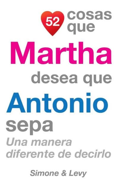 52 Cosas Que Martha Desea Que Antonio Sepa: Una Manera Diferente de Decirlo by Simone
