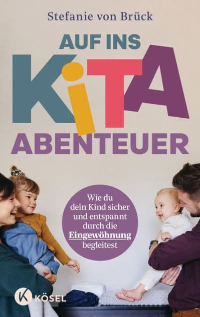 Auf ins Kita-Abenteuer: Wie du dein Kind sicher und entspannt durch die Eingewöhnung begleitest - Mit Übungen zur direkten Umsetzung, Checklisten und Erste-Hilfe-Maßnahmen by Stefanie von Brück