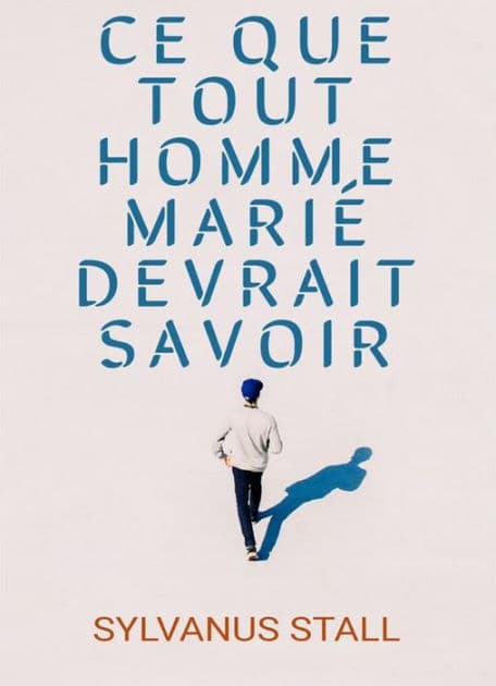 Ce que tout homme marié devrait savoir by Sylvanus Stall