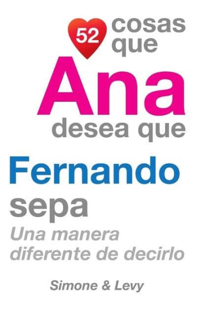52 Cosas Que Ana Desea Que Fernando Sepa: Una Manera Diferente de Decirlo by Simone