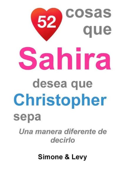 52 Cosas Que Sahira Desea Que Christopher Sepa: Una Manera Diferente de Decirlo by Levy