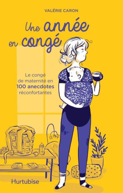 Une année en congé: Le congé de maternité en 100 anecdotes réconfortantes by Valérie Caron