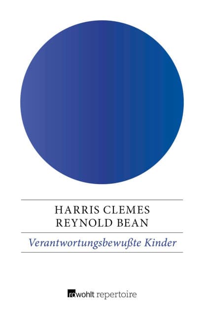 Verantwortungsbewußte Kinder: Was Eltern und Pädagogen dazu beitragen können by Harris Clemes