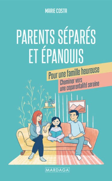 Parents séparés et épanouis pour une famille heureuse: Cheminer vers une coparentalité sereine by Marie Costa