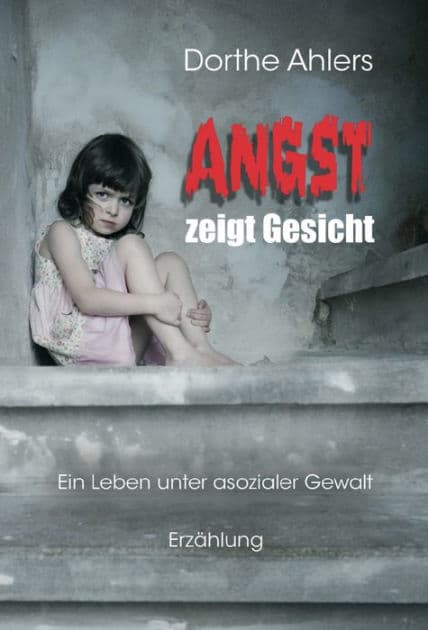Angst zeigt Gesicht: Ein Leben unter asozialer Gewalt by Dorthe Ahlers