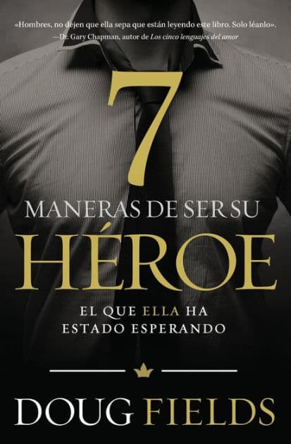 Siete maneras de ser su héroe: El que ella ha estado esperando by Doug Fields