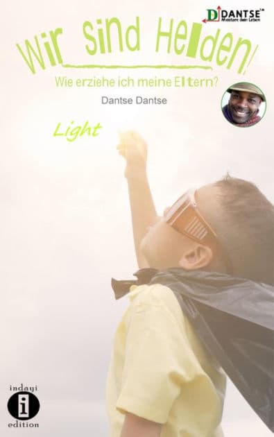 Wir sind Helden! - Wie erziehe ich meine Eltern?: Light by Dantse Dantse