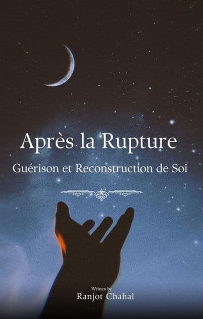 Après la Rupture : Guérison et Reconstruction de Soi by Ranjot Singh Chahal