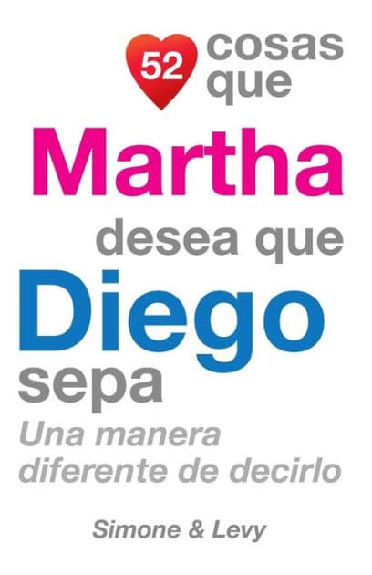 52 Cosas Que Martha Desea Que Diego Sepa: Una Manera Diferente de Decirlo by Simone