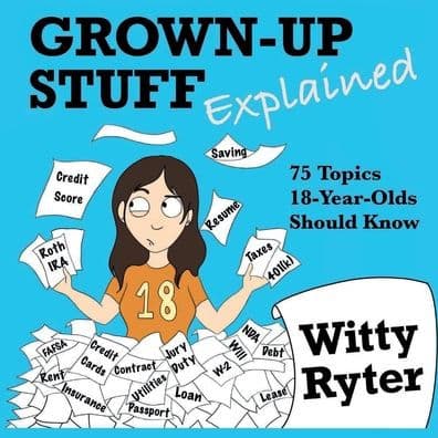 Grown-Up Stuff Explained: 75 Topics 18-Year-Olds Should Know by Witty Ryter