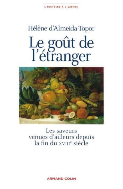 Le goût de l'étranger: Les saveurs venues d'ailleurs depuis la fin du XVIIIe siècle by Hélène d' Almeida-Topor