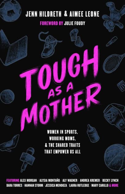 Tough as a Mother: Women in Sports, Working Moms, and the Shared Traits that Empower Us All by Jenn Hildreth