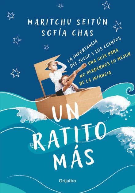 Un ratito más: La importancia del juego y los cuentos. Una guía para no perdernos lo mejor de la infancia by Maritchu Seitún