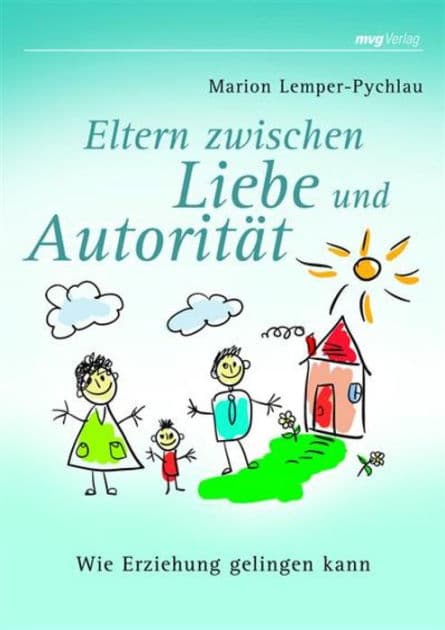 Eltern zwischen Liebe und Autorität: Wie Erziehung gelingen kann by Marion Lemper-Pychlau