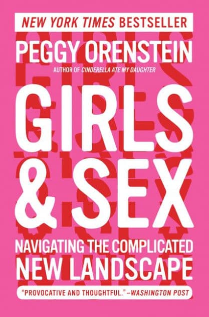 Girls & Sex: Navigating the Complicated New Landscape by Peggy Orenstein