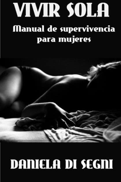 Vivir Sola: Manual de supervivencia para mujeres by Daniela Di Segni