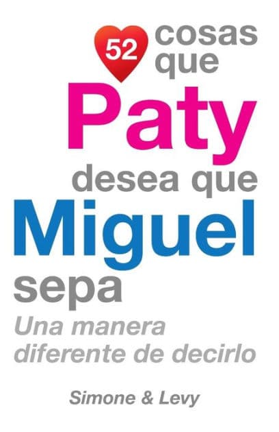 52 Cosas Que Paty Desea Que Miguel Sepa: Una Manera Diferente de Decirlo by Simone