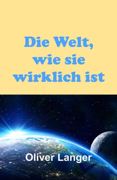 Die Welt, wie sie wirklich ist by Oliver Langer