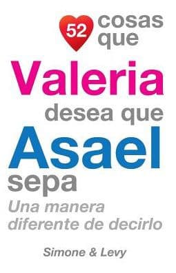 52 Cosas Que Valeria Desea Que Asael Sepa: Una Manera Diferente de Decirlo by Simone