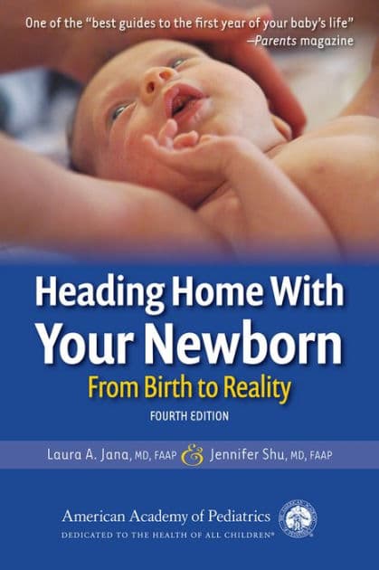 Heading Home With Your Newborn: From Birth to Reality by Laura A. Jana MD